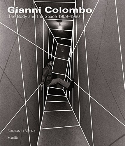 Gianni Colombo The Body and the Space 1959-1980