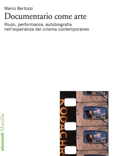 Documentario come arte Riuso, performance, autobiografia nell'esperienza del cinema contemporaneo