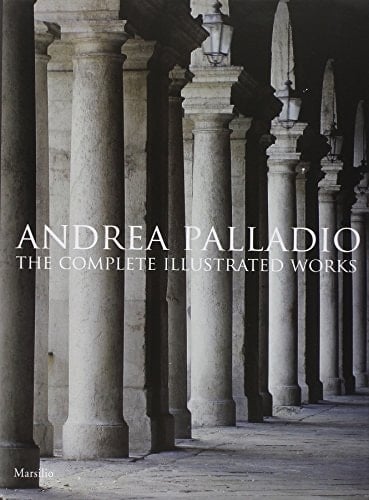 Andrea Palladio The Complete Illustrated Works
