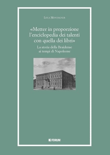 "Metter in proporzione l'enciclopedia dei talenti con quella dei libri " la storia della Braidense ai tempi di Napoleone