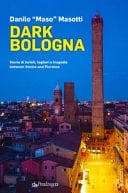 Dark Bologna storie di turisti, taglieri e tragedie between Venice and Florence