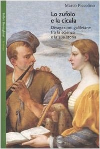 Lo zufolo e la cicala. Divagazioni galileiane tra la scienza e la sua storia
