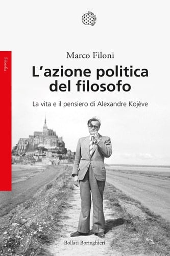 L'azione politica del filosofo La vita e il pensiero di Alexandre Kojève