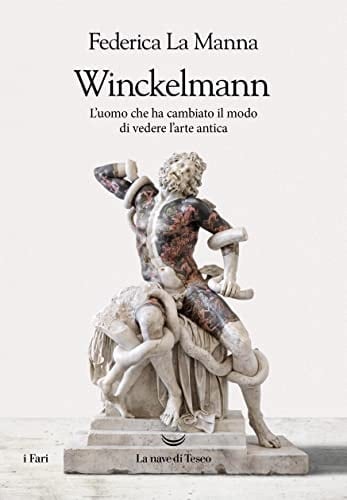 Winckelmann l'uomo che ha cambiato il modo di vedere l'arte antica