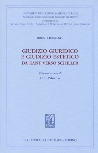 Giudizio giuridico e giudizio estetico da Kant verso Schiller Da Kant verso Schiller. Edizione a cura di Ciro Palumbo