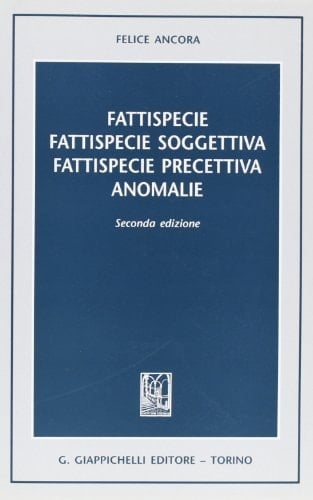 Fattispecie, fattispecie soggettiva, fattispecie precettiva, anomalie