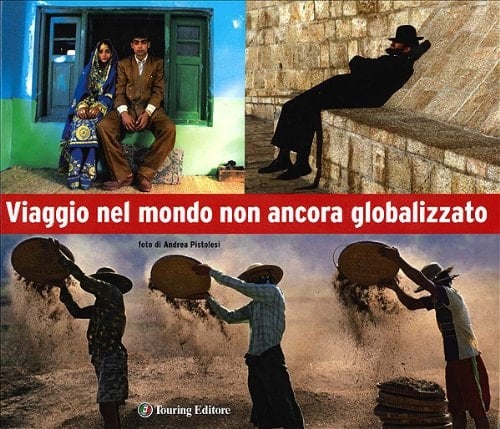 Viaggio nel mondo non ancora globalizzato. Ediz. illustrata