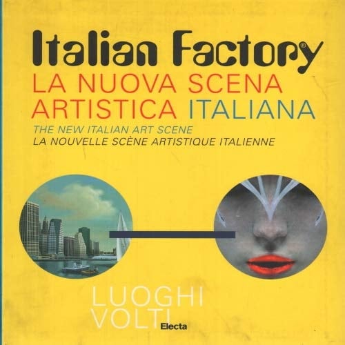 Italian Factory The New Italian Art Scene