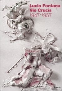 Lucio Fontana vie crucis, 1947-1957