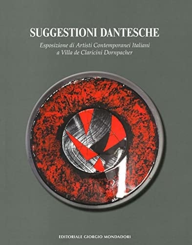 Suggestioni dantesche. Esposizione di artisti contemporanei italiani a Villa de Claricini Dornpacher. Ediz. a colori