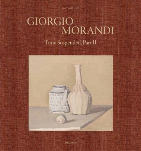 Giorgio Morandi Time Suspended, Part Ii