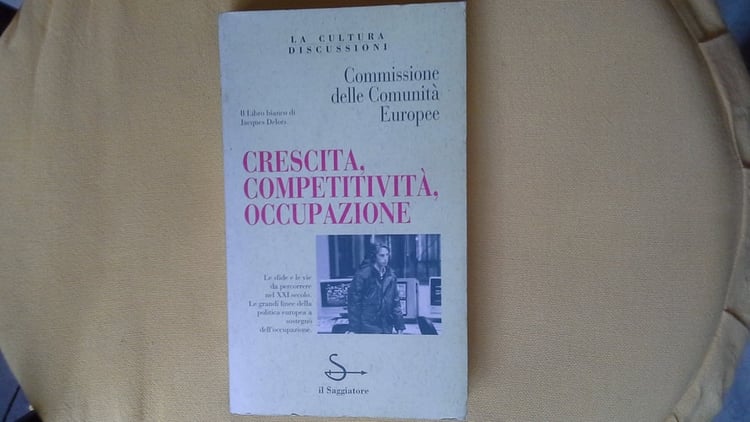 Crescita, competitività, occupazione. Il libro bianco di Delors