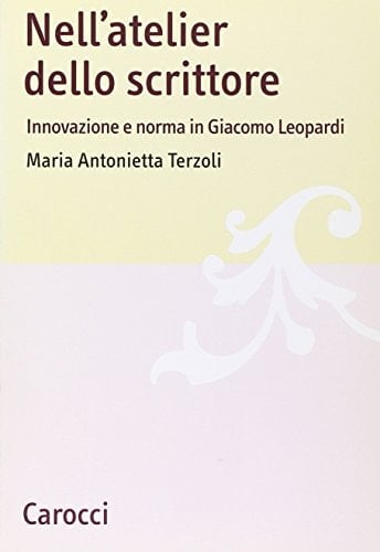 Nell'atelier dello scrittore innovazione e norma in Giacomo Leopardi