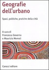 Geografie dell'urbano spazi, politiche, pratiche della città