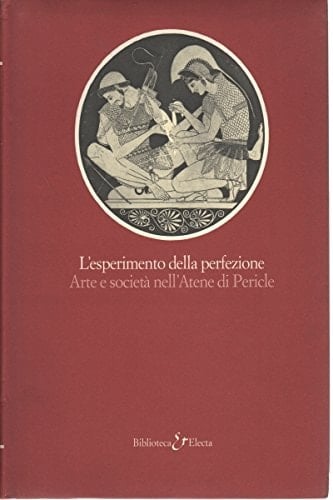 L'esperimento della perfezione: Arte e società nell'Atene di Pericle (Biblioteca Electa) (Italian Edition)