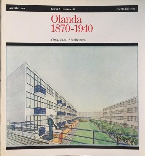 Olanda 1870-1940 città, casa, architettura