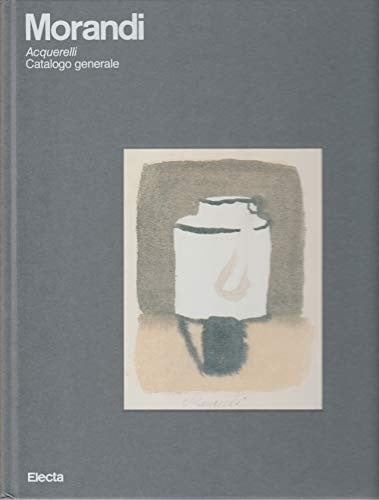 Morandi Acquarelli: Catalogo Generale