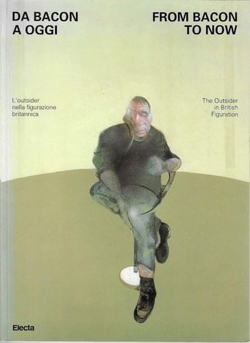 Da Francis Bacon a oggi. L'outsider nella figurazione britannica. Catalogo della mostra