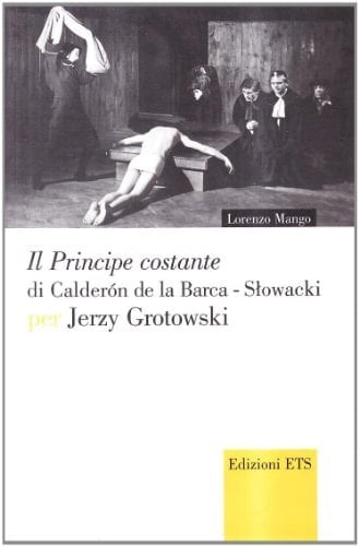 Il principe costante di Calderón de la Barca-Słowacki per Jerzy Grotowsky