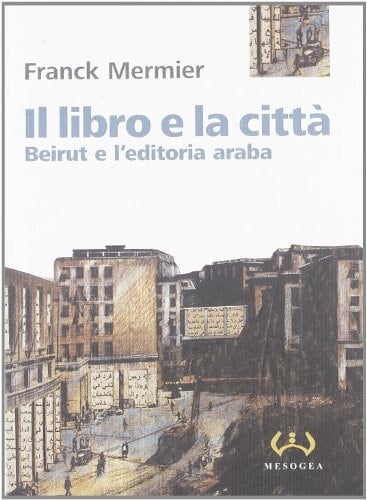 Il libro e la città. Beirut e l'editoria araba