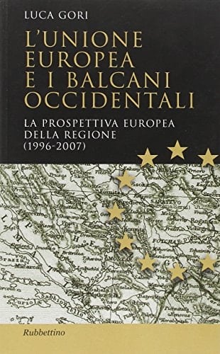 L'Unione Europea e i Balcani occidentali. La prospettiva europea della regione (1996-2007)
