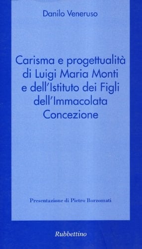 Carisma e progettualità di Luigi Maria Monti e dell'Istituto dei figli dell'Immacolata Concezione
