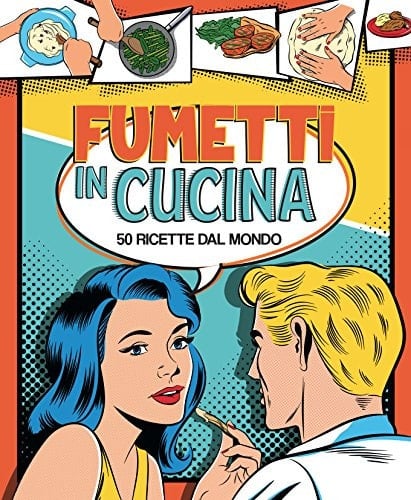 Fumetti in cucina. 50 ricette dal mondo. Ediz. a colori
