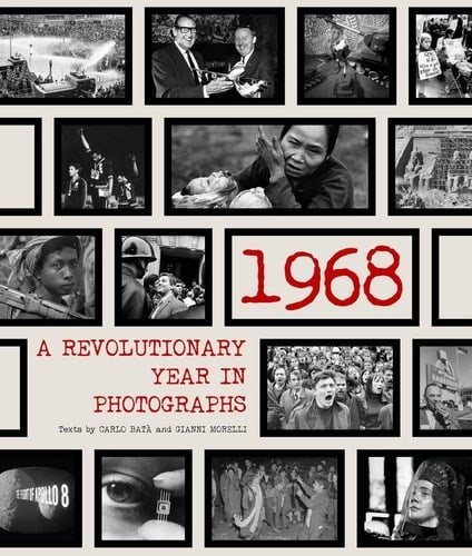 1968 A Revolutionary Year in Photographs