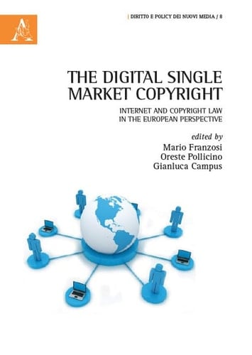 The Digital Single Market Copyright Internet and Copyright Law in the European Perspective : Conference Proceedings, Milan 4-5 November 2015