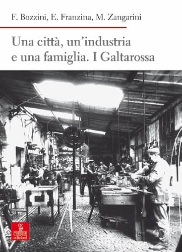 Una città, un'industria e una famiglia. I Galtarossa