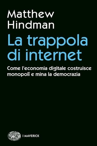 La trappola di internet Come l'economia digitale costruisce monopolî e mina la democrazia