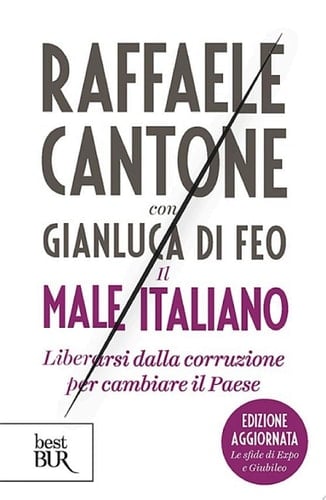 Il male italiano Liberarsi dalla corruzione per cambiare il Paese