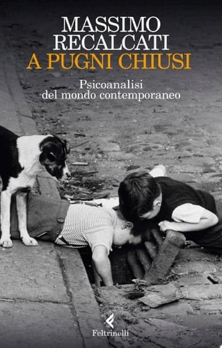 A pugni chiusi Psicoanalisi del mondo contemporaneo