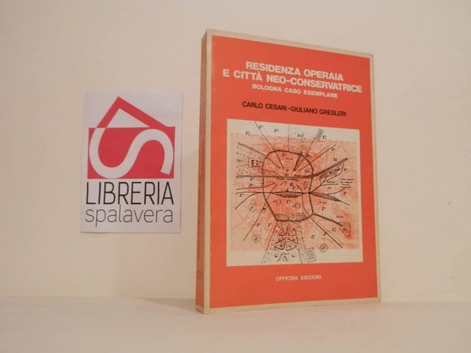 Residenza operaia e città neoconservatrice. Bologna come caso esemplare