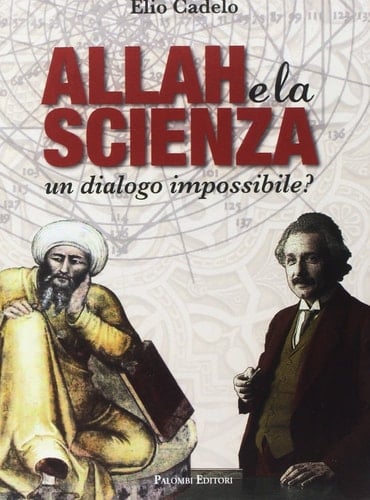 Allah e la scienza. Un dialogo impossibile?
