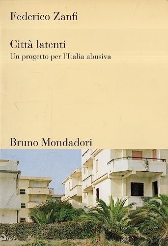 Città latenti. Un progetto per l'Italia abusiva