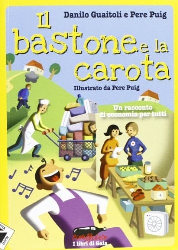 Il bastone e la carota. Un racconto di economia per tutti