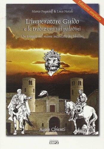 L'imperatore. Guido e le tradizioni sui paladini. Un viaggio nel reame incantato del Sibillini