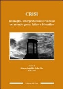Crisi immagini, interpretazioni e reazioni nel mondo greco, latino e bizantino : atti del convegno internazionale dottorandi e giovani ricercatori, Torino, 21-23 ottobre 2013