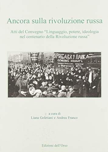Ancora sulla rivoluzione russa atti del Convegno Linguaggio, potere e ideologia nel centenario della rivoluzione russa : 9 novembre 2017