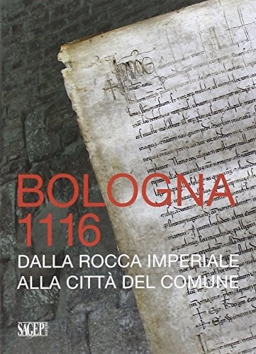 Bologna 1116 dalla Rocca imperiale alla città del comune