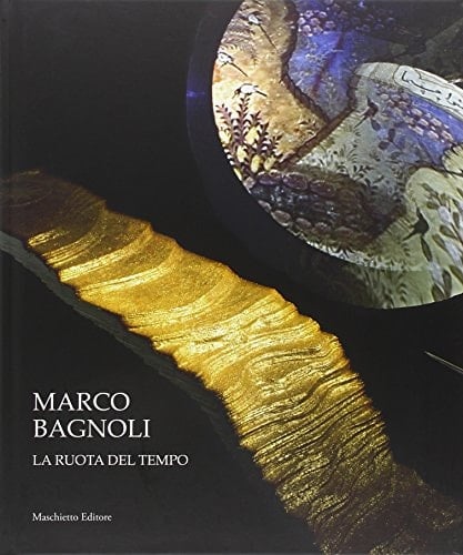 Marco Bagnoli la ruota del tempo ; [pubblicato in occasione della mostra "Marco Bagnoli. Araba fenice", Firenze, Limonaia del Giardino di Boboli, Palazzo Pitti, 25 giugno - 24 settembre 2013]
