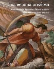 Una gemma preziosa l'Oratorio della Santissima Trinità in Siena e la sua decorazione artistica