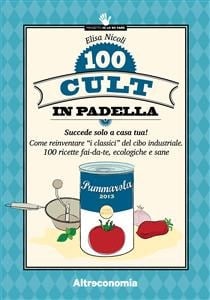 100 cult in padella: Come reinventare “i classici” del cibo industriale. 100 ricette fai-da-te, ecologiche e sane (Le guide di Altreconomia) (Italian Edition)