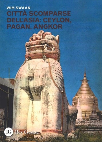 Città scomparse dell'Asia: Ceylon, Pagan, Angkor