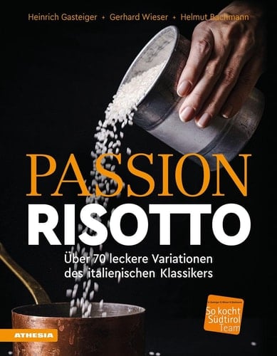 Passion Risotto über 70 leckere Variationen des italienischen Klassikers