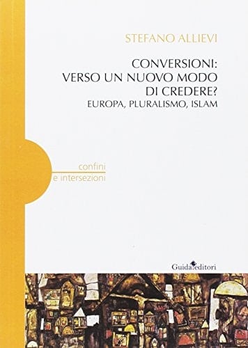 Conversioni verso un nuovo modo di credere? : Europa, pluralismo, islam