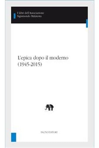L'epica dopo il moderno (1945-2015) (I libri dell’Associazione Sigismondo Malatesta - Studi Inter Artes Vol. 3) (Italian Edition)