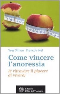 Come vincere l'anoressia (e ritrovare il piacere di vivere)