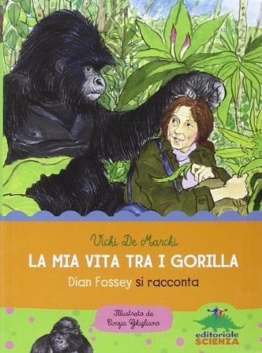 La mia vita tra i gorilla. Dian Fossey si racconta. Ediz. illustrata